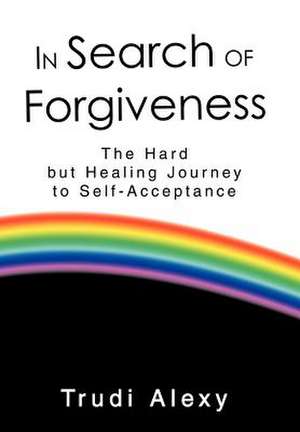 In Search of Forgiveness de Trudi Alexy