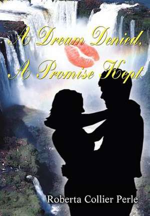 A Dream Denied, a Promise Kept de Roberta Collier Perle