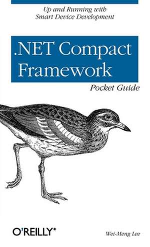 .Net Compact Framework Pocket Guide: From Window to Linux in 60 Seconds [With CDROM] de Wei–Meng Lee