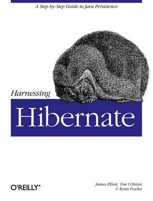 Harnessing Hibernate de James Elliott