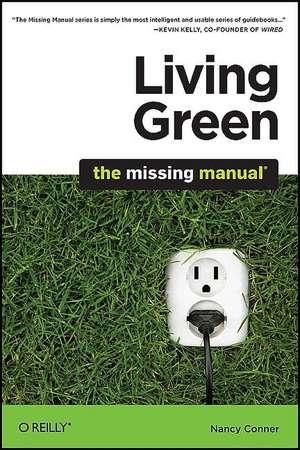 Living Green: The Missing Manual de Nancy Conner