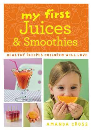 My First Juices & Smoothies de Amanda Cross