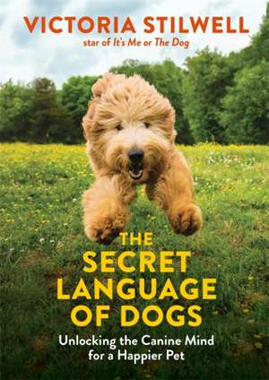 The Secret Language of Dogs de Victoria Stilwell