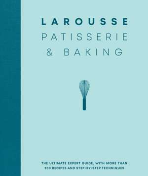 Larousse Patisserie and Baking de Larousse