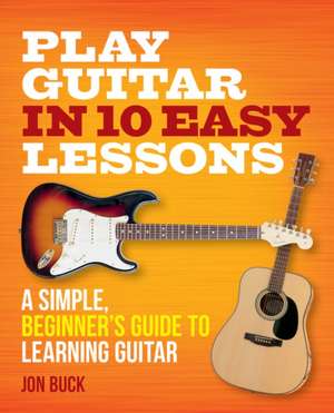 Play Guitar in 10 Easy Lessons de Jon Buck