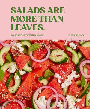 Salads Are More Than Leaves de Elena Silcock