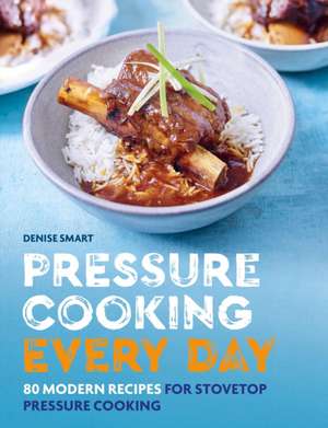 Pressure Cooking Every Day de Denise Smart