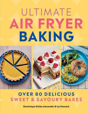 Ultimate Air Fryer Baking de Dominique Eloise Alexander