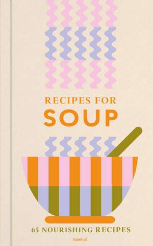 Recipes for Soups: An indispensable collection of tasty and nourishing recipes de Hamlyn