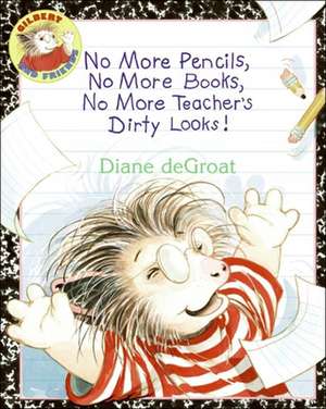 No More Pencils, No More Books, No More Teacher's Dirty Looks! de Diane deGroat