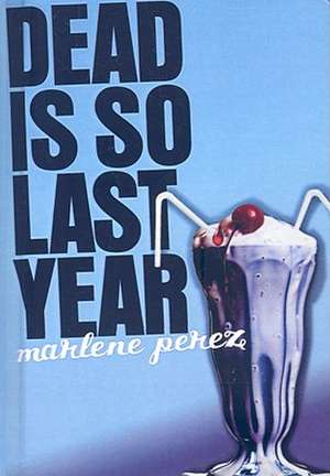 Dead Is So Last Year de Marlene Perez