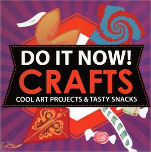 Do It Now!: Cool Art Projects & Tasty Snacks de Sarah Hines-Stephens