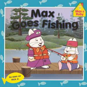 Max & Ruby Max Goes Fishing de Unknown