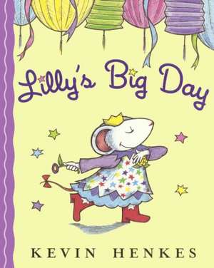 Lilly's Big Day de Kevin Henkes