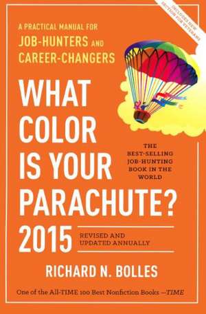 What Color Is Your Parachute 2015: A Practical Manual for Job Hunters and Career Changers de Richard N. Bolles