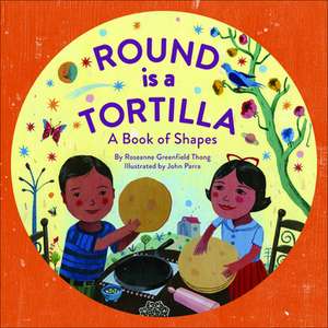 Round Is a Tortilla: A Book of Shapes de Roseanne Thong