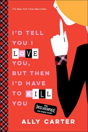 I'd Tell You I Love You, But Then I'd Have to Kill You de Ally Carter