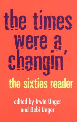 The Times Were a Changin': The Sixties Reader de Debi Unger