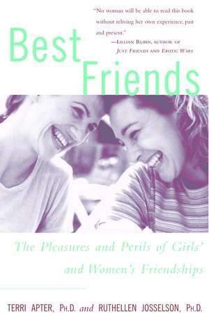 Best Friends: The Pleasures and Perils of Girls' and Women's Friendships de Ruthellen Josselson