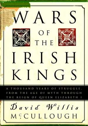 Wars of the Irish Kings: A Thousand Years of Struggle, from the Age of Myth Through the Reign of Queen Elizabeth I de David Willis McCullough