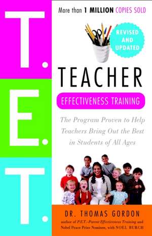 Teacher Effectiveness Training: The Program Proven to Help Teachers Bring Out the Best in Students of All Ages de Thomas Gordon