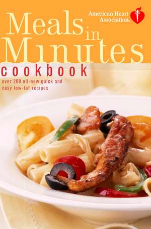 American Heart Association Meals in Minutes Cookbook: Over 200 All-New Quick and Easy Low-Fat Recipes de American Heart Association