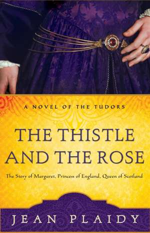 The Thistle and the Rose: The Story of Margaret, Princess of England, Queen of Scotland de Jean Plaidy