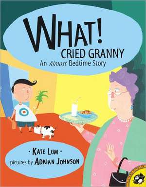 What! Cried Granny: Almost Bedtime Story de K. Lum