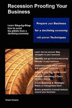 Recession Proofing Your Business de Frank Vickers