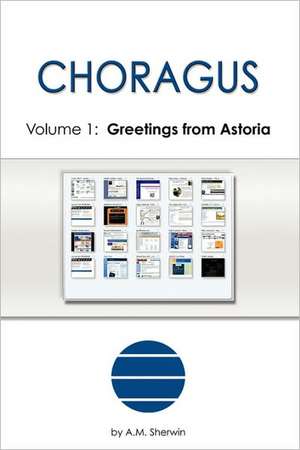 Choragus, Volume 1: Greetings from Astoria de A. M. Sherwin