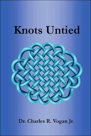 Knots Untied de Charles Vogan