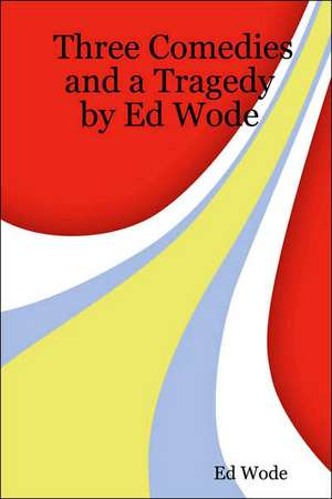 Three Comedies and a Tragedy de Ed Wode