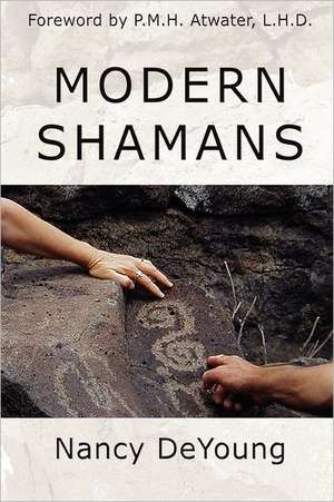 Modern Shamans: By clearing your thoughts and emotions of old programs you discover the joy of living free de Nancy DeYoung