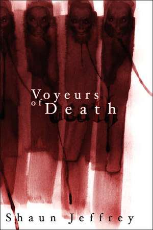 Voyeurs of Death de Shaun Jeffrey