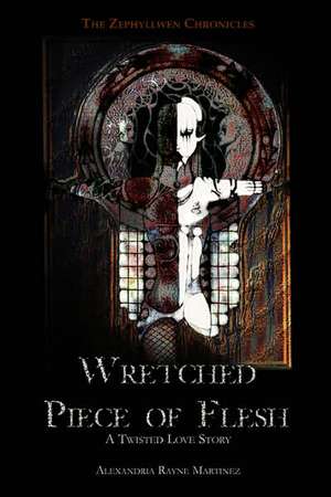 Wretched Piece of Flesh de Alexandria Martinez