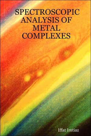 Spectroscopic Analysis of Metal Complexes de Iffat Imtiaz