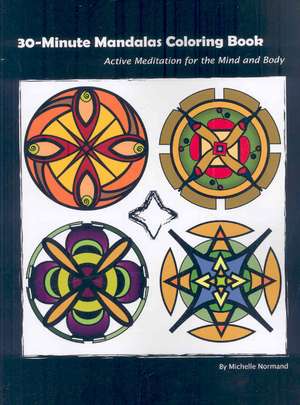 30 Minute Mandalas: Active Meditation for the Mind and Body de Michelle Normand