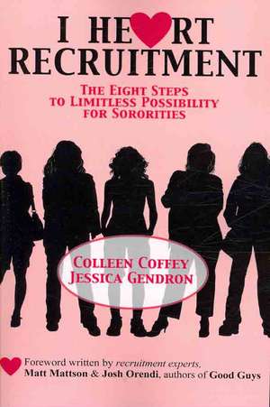 I Heart Recruitment: The Eight Steps to Limitless Possibility for Sororities de Colleen Coffey