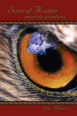 Sons of Avalon: Merlin's Prophecy de Dee Marie