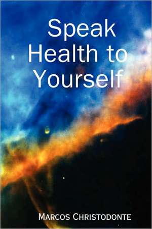 Speak Health to Yourself de Marcos Christodonte