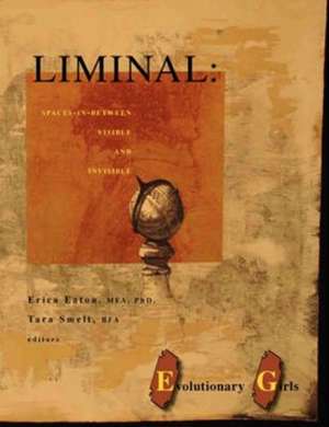 Liminal: Spaces-In-Between Visible and Invisible de Phd Erica Eaton Mfa