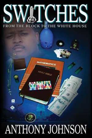 Switches: From the Block to the White House de Anthony Johnson