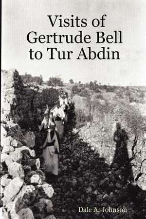 Visits of Gertrude Bell to Tur Abdin de Dale A. Johnson