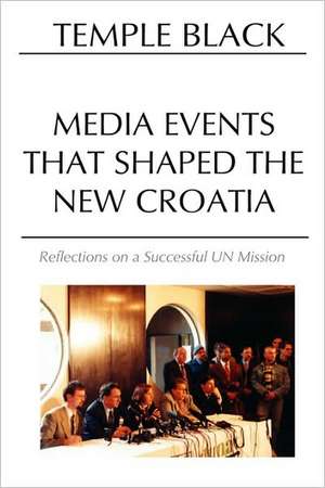 Media Events That Shaped the New Croatia de Temple Black