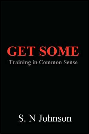 Get Some: Training in Common Sense de S. N. Johnson