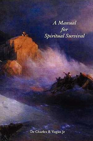 A Manual for Spiritual Survival de Charles Vogan