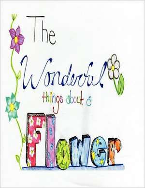 The Wonderful Things about a Flower de Angela Claudette Williams