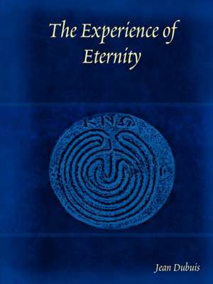 The Experience of Eternity de Jean Dubuis