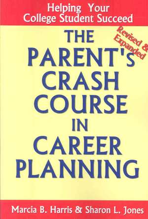 The Parent's Crash Course in Career Planning: Helping Your College Student Succeed de Sharon Jones