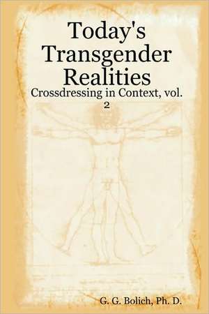 Today's Transgender Realities: Crossdressing in Context, Vol. 2 de Ph. D. G. G. Bolich